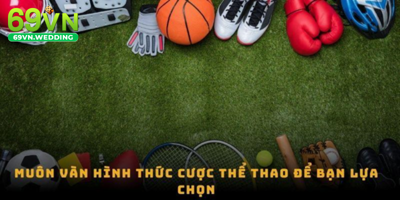 Muôn vàn hình thức cược thể thao để bạn lựa chọn