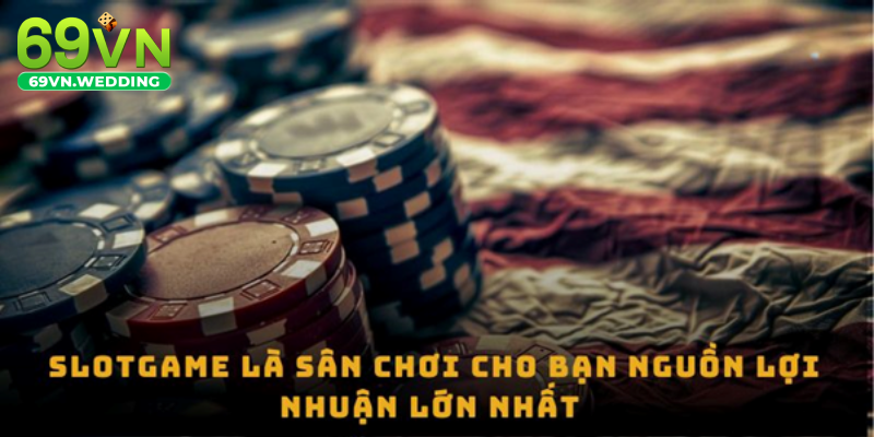 Slotgame là sân chơi cho bạn nguồn lợi nhuận lớn nhất 