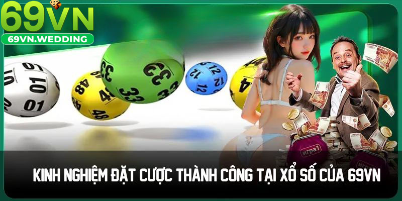 Kinh nghiệm đặt cược thành công tại xổ số của 69VN 